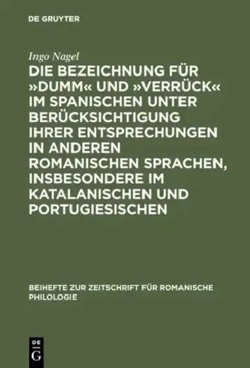 Cover of Die Bezeichnung Für »Dumm« Und »Verrück« Im Spanischen Unter Berücksichtigung Ihrer Entsprechungen in Anderen Romanischen Sprachen, Insbesondere Im Ka