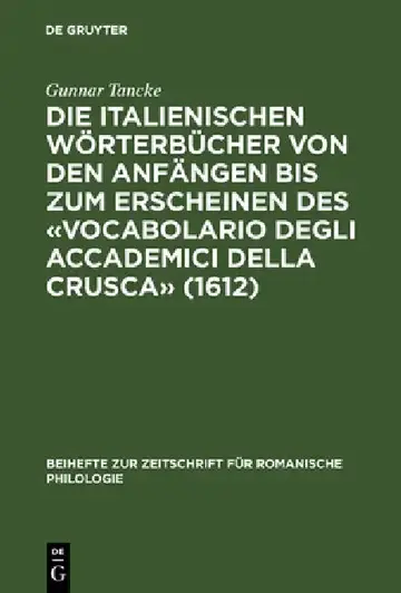 Cover of Die Italienischen Wörterbücher Von Den Anfängen Bis Zum Erscheinen Des «Vocabolario Degli Accademici Della Crusca» (1612)