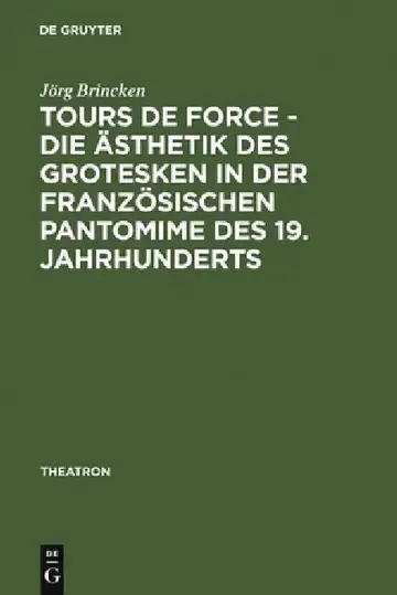 Cover of Tours de force - Die Ästhetik des Grotesken in der französischen Pantomime des 19. Jahrhunderts
