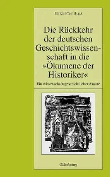 Cover of Die Rückkehr Der Deutschen Geschichtswissenschaft in Die Ökumene Der Historiker