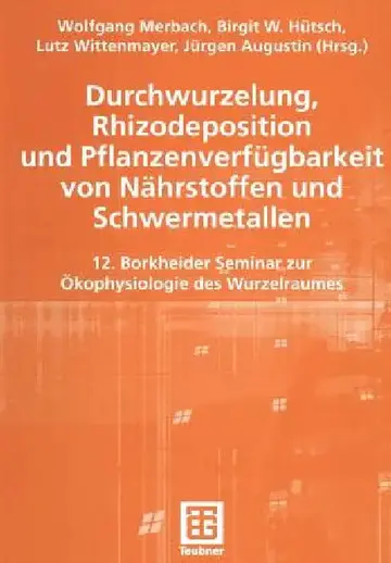 Cover of Durchwurzelung, Rhizodeposition Und Pflanzenverfügbarkeit Von Nährstoffen Und Schwermetallen