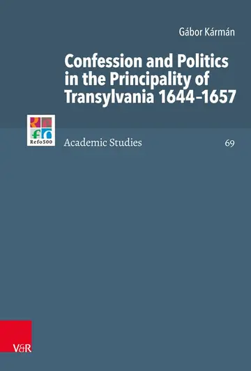 Cover of Confession and Politics in the Principality of Transylvania 1644-1657