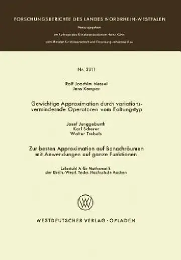 Cover of Gewichtige Approximation Durch Variationsvermindernde Operatoren Vom Faltungstyp. Zur Besten Approximation Auf Banachräumen Mit Anwendungen Auf Ganze