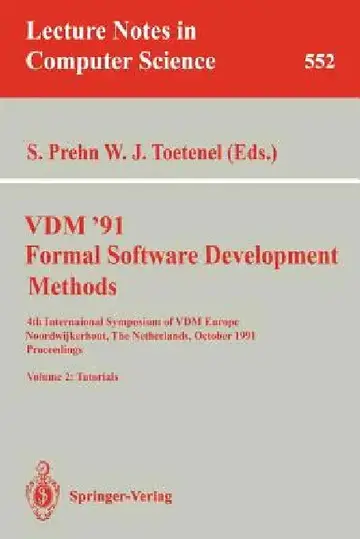 Cover of VDM '91. Formal Software Development Methods. 4th International Symposium of VDM Europe, Noordwijkerhout, the Netherlands, October 21-25, 1991. Procee