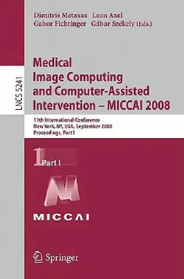 Cover of Medical Image Computing and Computer-Assisted Intervention - Miccai 2008