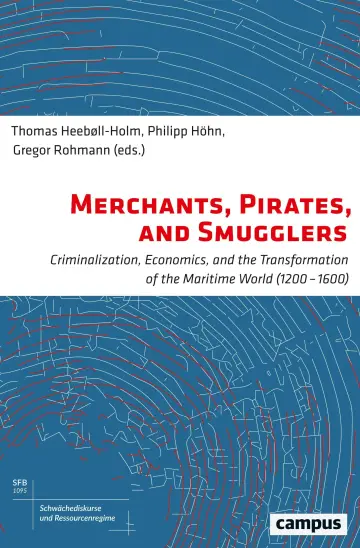 Cover of Merchants, Pirates, and Smugglers – Criminalization, Economics, and the Transformation of the Maritime World