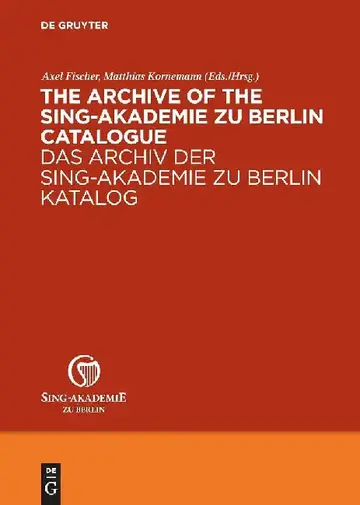 Cover of The Archive of the Sing-Akademie Zu Berlin. Catalogue / Das Archiv Der Sing-Akademie Zu Berlin. Katalog
