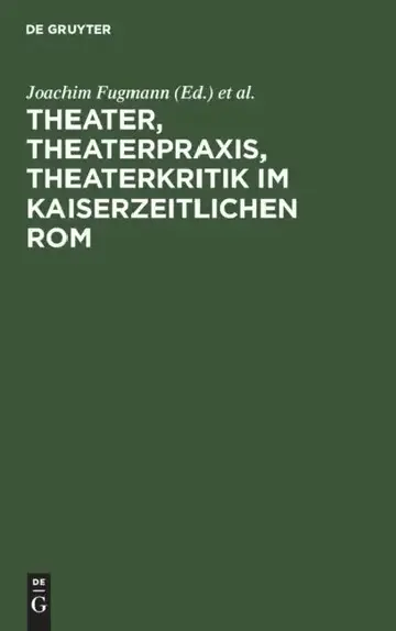 Cover of Theater, Theaterpraxis, Theaterkritik im kaiserzeitlichen Rom