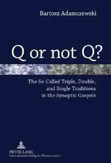 Cover of Q or not Q?; The So-Called Triple, Double, and Single Traditions in the Synoptic Gospels