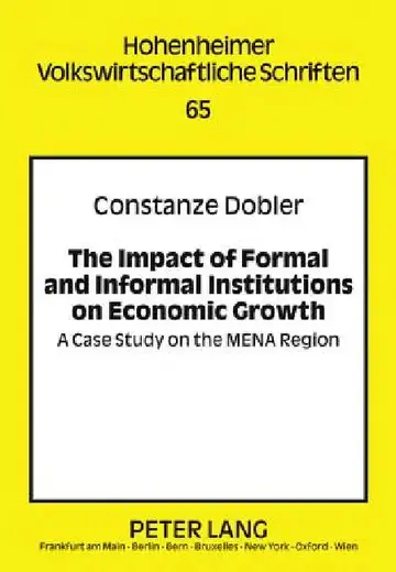 Cover of The Impact of Formal and Informal Institutions on Economic Growth; A Case Study on the MENA Region
