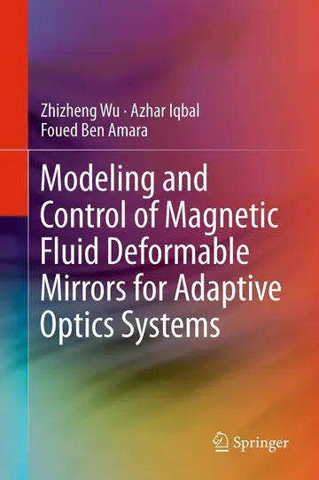 Cover of Modeling and Control of Magnetic Fluid Deformable Mirrors for Adaptive Optics Systems