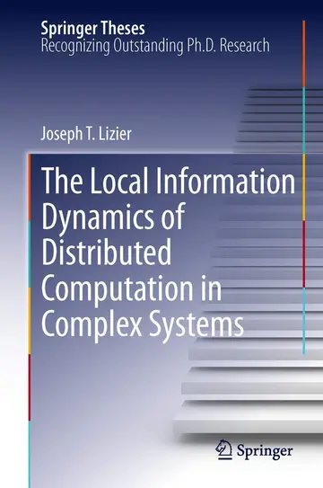 Cover of The Local Information Dynamics of Distributed Computation in Complex Systems