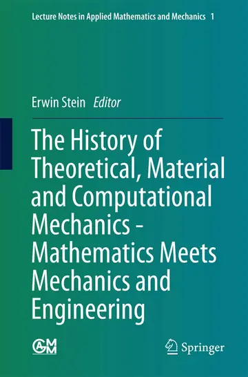 Cover of The History of Theoretical, Material and Computational Mechanics - Mathematics Meets Mechanics and Engineering