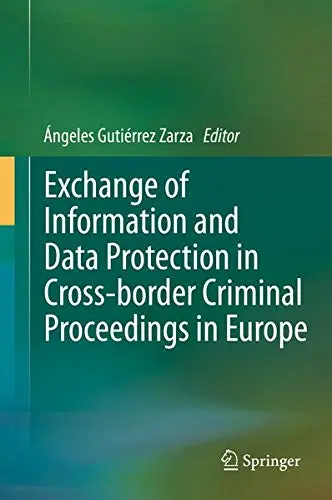 Cover of Exchange of Information and Data Protection in Cross-border Criminal Proceedings in Europe