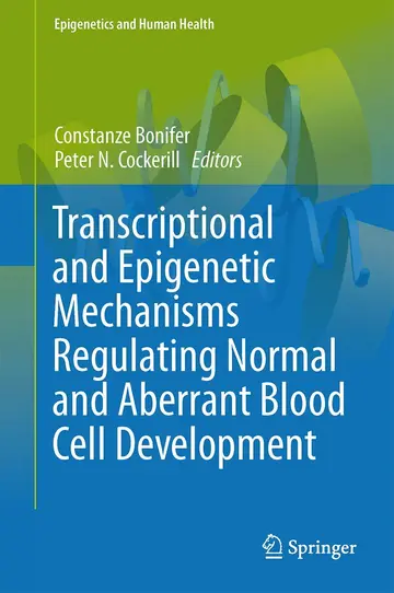Cover of Transcriptional and Epigenetic Mechanisms Regulating Normal and Aberrant Blood Cell Development