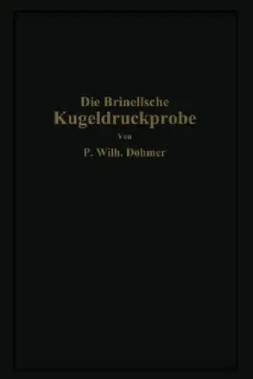 Cover of Die Brinellsche Kugeldruckprobe Und Ihre Praktische Anwendung Bei Der Werkstoffprüfung in Industriebetrieben