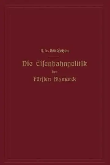 Cover of Die Eisenbahnpolitik Des Fürsten Bismarck