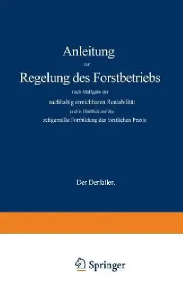 Cover of Anleitung Zur Regelung Des Forstbetriebs Nach Maßgabe Der Nachhaltig Erreichbaren Rentabilität Und in Hinblick Auf Die Zeitgemäße Fortbildung Der Fors