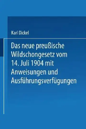 Cover of Das Neue Preußische Wildschongesetz Vom 14. Juli 1904 Mit Anweisungen Und Ausführungsverfügungen