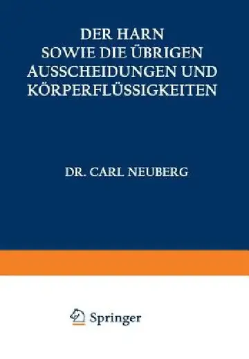 Cover of Der Harn Sowie Die Übrigen Ausscheidungen Und Körperflüssigkeiten Von Mensch Und Tier Ihre Untersuchung Und Zusammensetzung in Normalem Und Pathologis