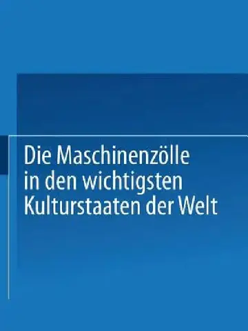 Cover of Die Maschinenzölle in Den Wichtigsten Kulturstaaten Der Welt Nach Dem Stande Vom 1. Januar 1908