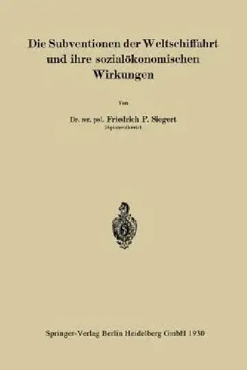 Cover of Die Subventionen Der Weltschiffahrt Und Ihre Sozialökonomischen Wirkungen