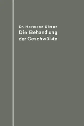 Cover of Die Behandlung Der Geschwülste Nach Dem Gegenwärtigen Stande Und Den Ergebnissen Der Experimentellen Forschung