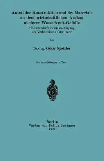 Cover of Anteil Der Konstruktion Und Des Materials an Dem Wirtschaftlichen Ausbau Niederer Wasserkraft-Gefälle Mit Besonderer Berücksichtigung Der Verhältnisse