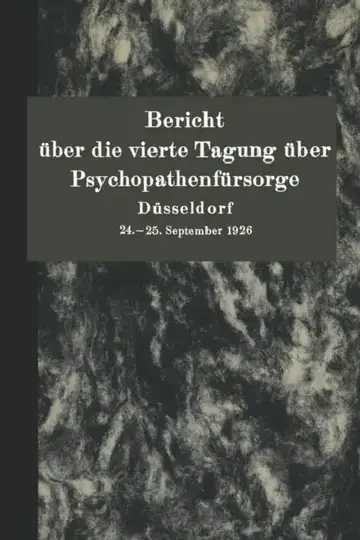Cover of Bericht Über Die Vierte Tagung Über Psychopathenfürsorge Düsseldorf
