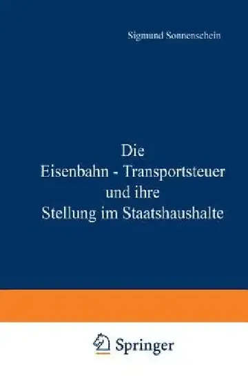 Cover of Die Eisenbahn - Transportsteuer Und Ihre Stellung Im Staatshaushalte