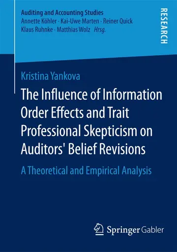 Cover of The Influence of Information Order Effects and Trait Professional Skepticism on Auditors’ Belief Revisions