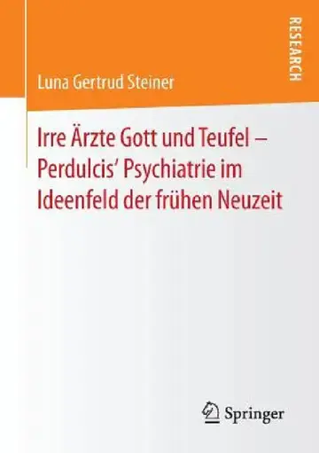 Cover of Irre Ärzte Gott Und Teufel - Perdulcis' Psychiatrie Im Ideenfeld Der Frühen Neuzeit