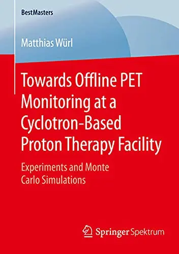 Cover of Towards Offline PET Monitoring at a Cyclotron-Based Proton Therapy Facility