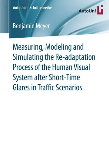 Cover of Measuring, Modeling and Simulating the Re-adaptation Process of the Human Visual System after Short-Time Glares in Traffic Scenarios