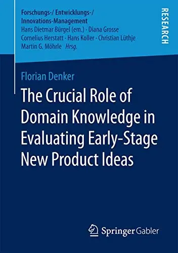 Cover of The Crucial Role of Domain Knowledge in Evaluating Early-Stage New Product Ideas