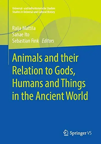 Cover of Animals and their Relation to Gods, Humans and Things in the Ancient World