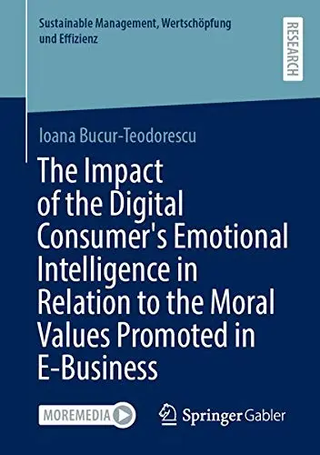 Cover of The Impact of the Digital Consumer's Emotional Intelligence in Relation to the Moral Values Promoted in E-Business