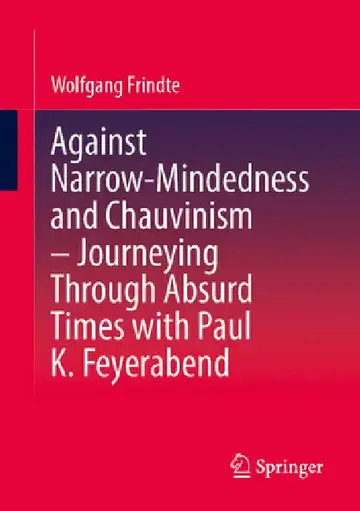 Cover of Against Narrow-Mindedness and Chauvinism - Journeying Through Absurd Times with Paul K. Feyerabend