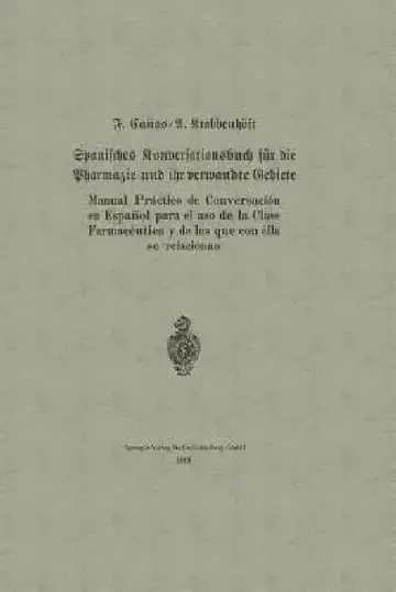 Cover of Spanisches Konversationsbuch Für Die Pharmazie Und Ihr Verwandte Gebiete / Manual Práctico de Conversación En Español Para El USO de la Clase Farmacéu