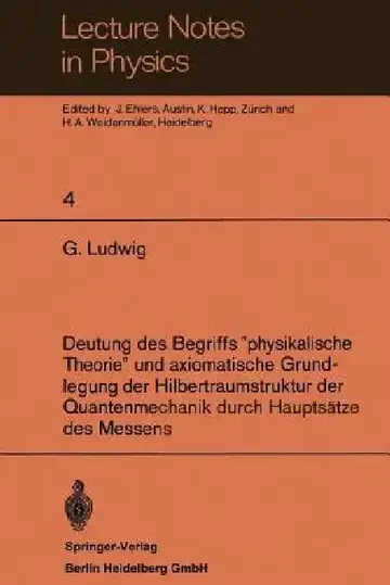 Cover of Deutung Des Begriffs "Physikalische Theorie" Und Axiomatische Grundlegung Der Hilbertraumstruktur Der Quantenmechanik Durch Hauptsätze Des Messens