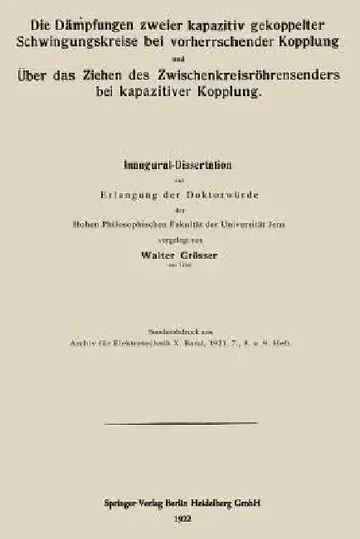 Cover of Die Dämpfungen Zweier Kapazitiv Gekoppelter Schwingungskreise Bei Vorherrschender Kopplung Und Über Das Ziehen Des Zwischenkreisröhrensenders Bei Kapa