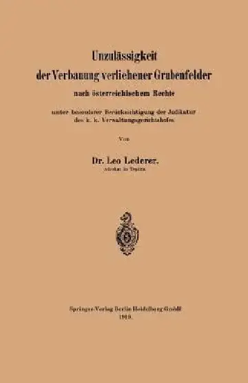 Cover of Unzulässigkeit Der Verbauung Verliehener Grubenfelder Nach Österreichischem Rechte Unter Besonderer Berücksichtigung Der Judikatur Des K. K. Verwaltun