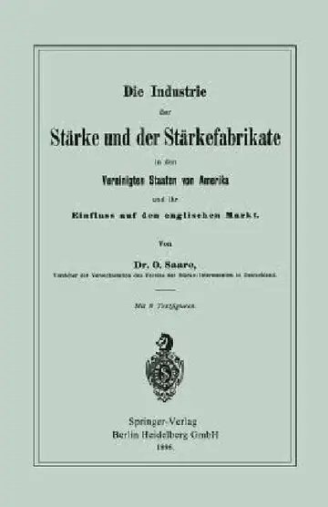 Cover of Die Industrie Der Stärke Und Der Stärkefabrikate in Den Vereinigten Staaten Von Amerika Und Ihr Einfluss Auf Den Englischen Markt