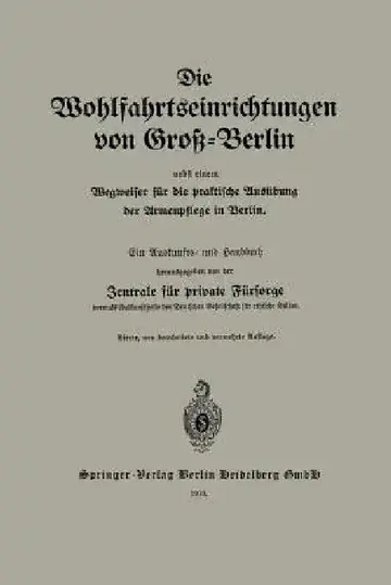 Cover of Die Wohlfahrtseinrichtungen Von Groß-Berlin Nebst Einem Wegweiser Für Die Praktische Ausübung Der Armenpflege in Berlin