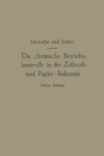Cover of Die Chemische Betriebskontrolle in Der Zellstoff- Und Papier-Industrie Und Anderen Zellstoff Verarbeitenden Industrien