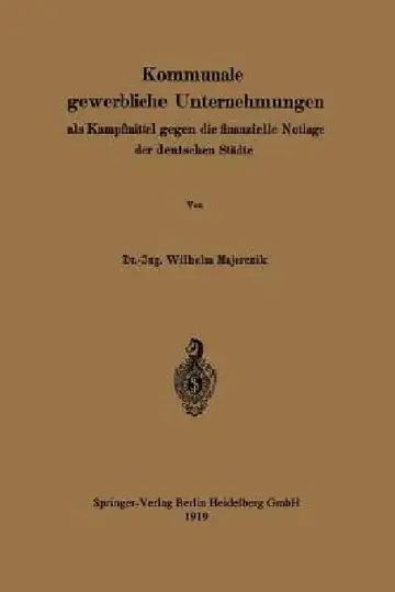 Cover of Kommunale Gewerbliche Unternehmungen ALS Kampfmittel Gegen Die Finanzielle Notlage Der Deutschen Städte