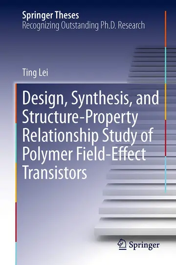 Cover of Design, Synthesis, and Structure-Property Relationship Study of Polymer Field-Effect Transistors