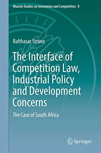 Cover of The Interface of Competition Law, Industrial Policy and Development Concerns