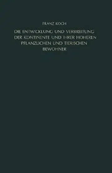 Cover of Die Entwicklung Und Verbreitung Der Kontinente Und Ihrer Höheren Pflanzlichen Und Tierischen Bewohner