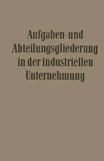 Cover of Aufgaben- Und Abteilungsgliederung in Der Industriellen Unternehmung